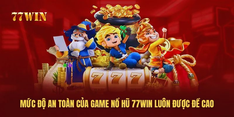 Mức độ an toàn của game nổ hũ 77win luôn được đề cao