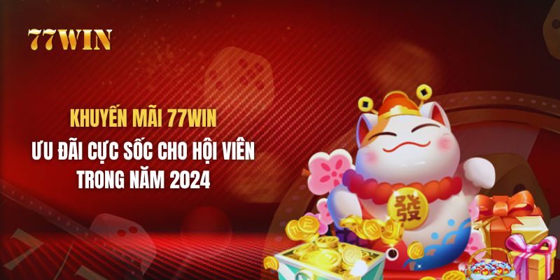 Khuyến Mãi 77WIN - Ưu Đãi Độc Quyền Cho Hội Viên Năm 2024