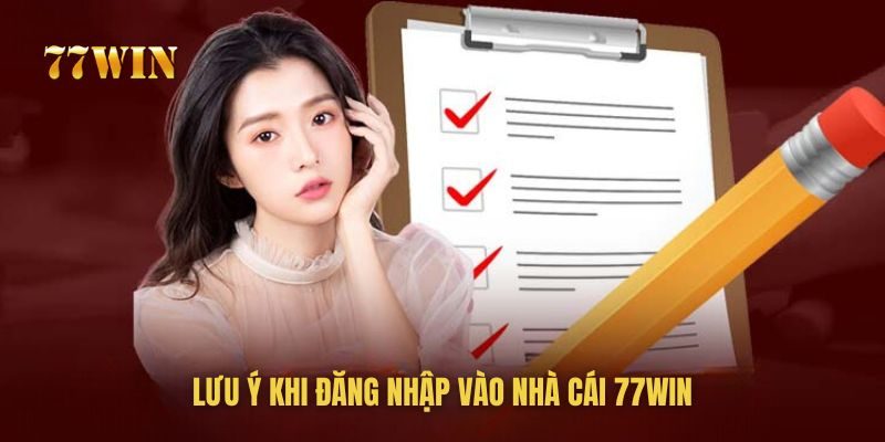 Những lưu ý cho người chơi khi đăng nhập vào 77WIN