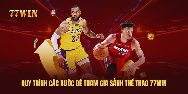 Quy trình các bước để tham gia sảnh thể thao 77win