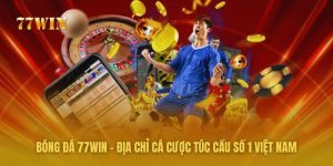 Bóng Đá 77win - Địa Chỉ Cá Cược Túc Cầu Số 1 Việt Nam